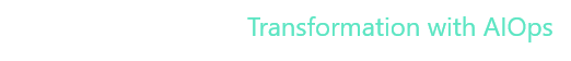 Digitate Transformation with AIOps Digitate Transformation with AIOps